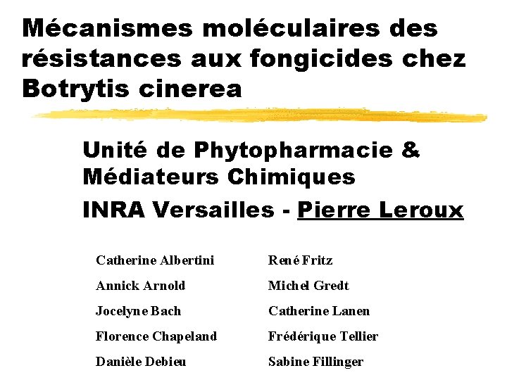 Mécanismes moléculaires des résistances aux fongicides chez Botrytis cinerea Unité de Phytopharmacie & Médiateurs