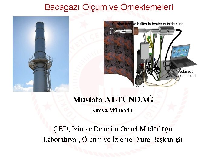 Bacagazı Ölçüm ve Örneklemeleri Mustafa ALTUNDAĞ Kimya Mühendisi ÇED, İzin ve Denetim Genel Müdürlüğü