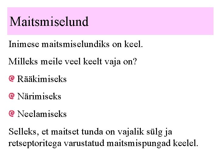 Maitsmiselund Inimese maitsmiselundiks on keel. Milleks meile veel keelt vaja on? Rääkimiseks Närimiseks Neelamiseks