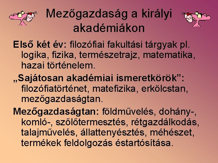 Mezőgazdaság a királyi akadémiákon Első két év: filozófiai fakultási tárgyak pl. logika, fizika, természetrajz,