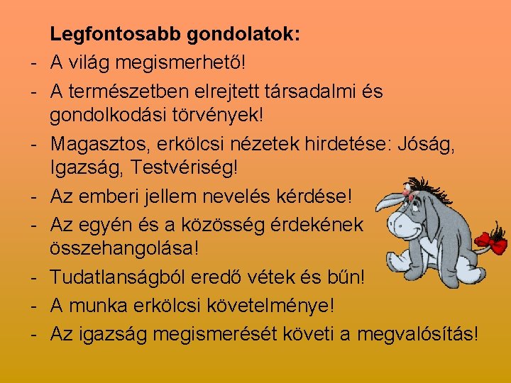 - Legfontosabb gondolatok: A világ megismerhető! A természetben elrejtett társadalmi és gondolkodási törvények! Magasztos,