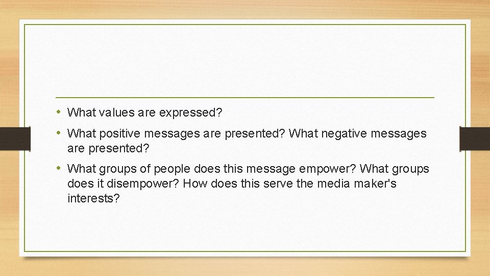  • What values are expressed? • What positive messages are presented? What negative