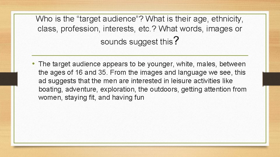 Who is the “target audience”? What is their age, ethnicity, class, profession, interests, etc.