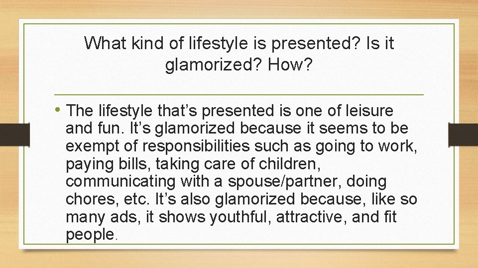 What kind of lifestyle is presented? Is it glamorized? How? • The lifestyle that’s