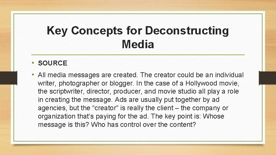 Key Concepts for Deconstructing Media • SOURCE • All media messages are created. The