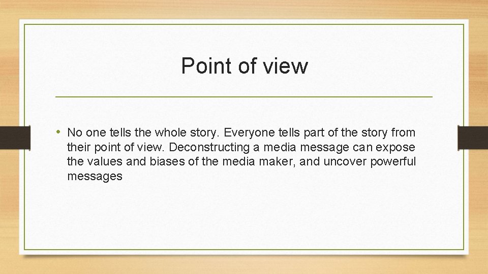 Point of view • No one tells the whole story. Everyone tells part of