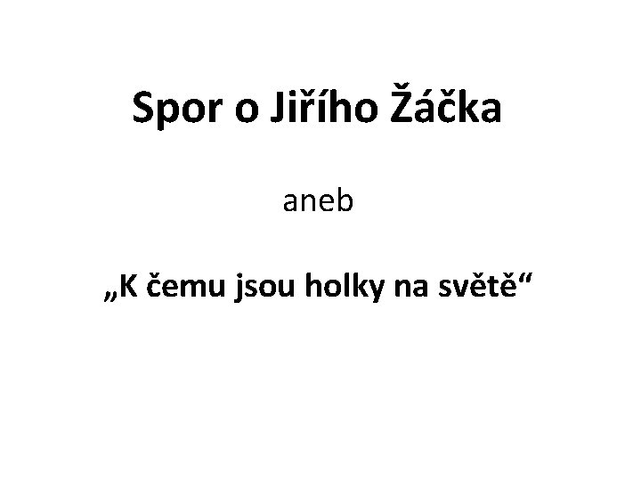 Spor o Jiřího Žáčka aneb „K čemu jsou holky na světě“ 