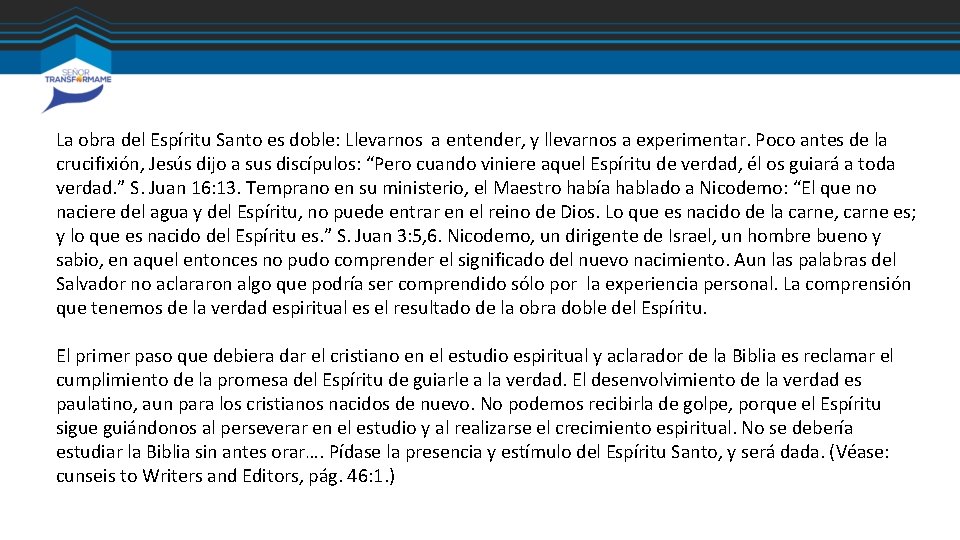 La obra del Espíritu Santo es doble: Llevarnos a entender, y llevarnos a experimentar. La obra del Espíritu Santo es doble: Llevarnos a entender, y llevarnos a experimentar.
