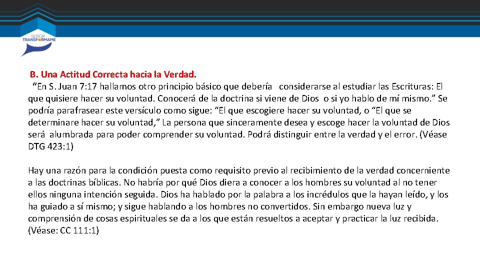 B. Una Actitud Correcta hacia la Verdad. “En S. Juan 7: 17 hallamos otro B. Una Actitud Correcta hacia la Verdad. “En S. Juan 7: 17 hallamos otro