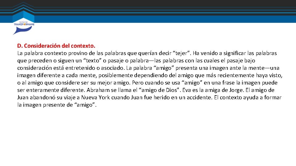 D. Consideración del contexto. La palabra contexto provino de las palabras querían decir “tejer”. D. Consideración del contexto. La palabra contexto provino de las palabras querían decir “tejer”.