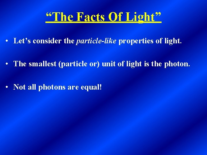 “The Facts Of Light” • Let’s consider the particle-like properties of light. • The “The Facts Of Light” • Let’s consider the particle-like properties of light. • The