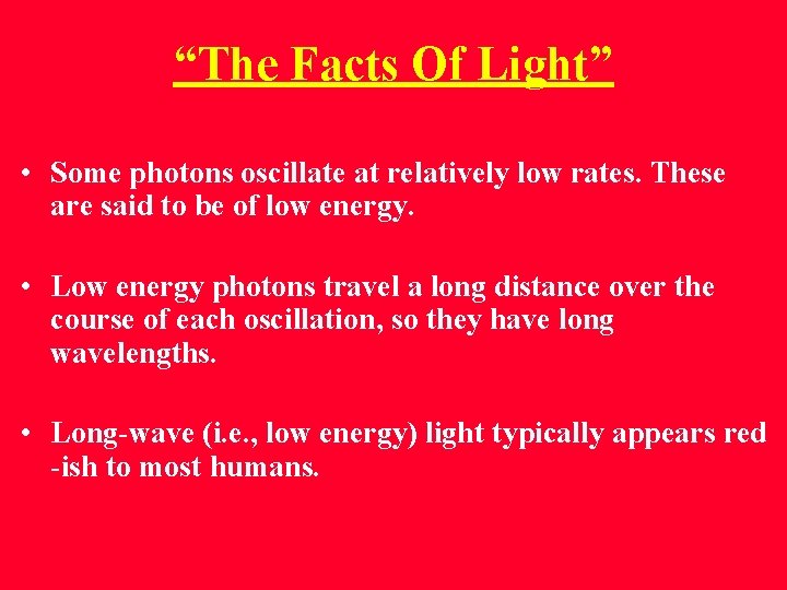 “The Facts Of Light” • Some photons oscillate at relatively low rates. These are “The Facts Of Light” • Some photons oscillate at relatively low rates. These are