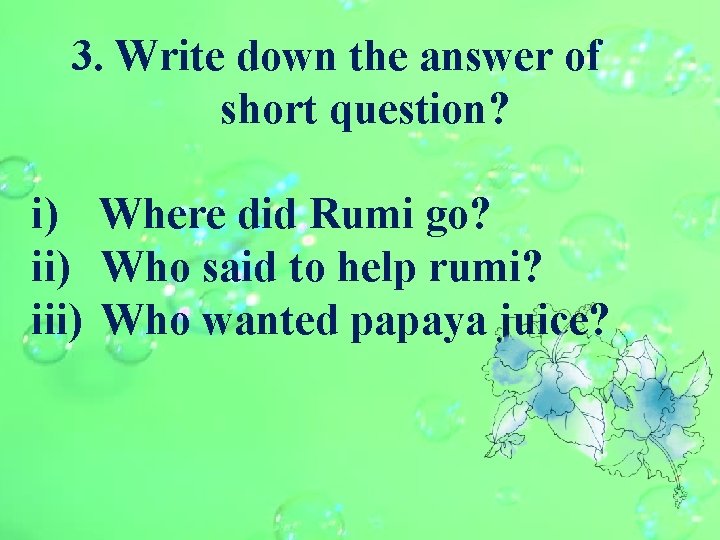 3. Write down the answer of short question? i) Where did Rumi go? ii)