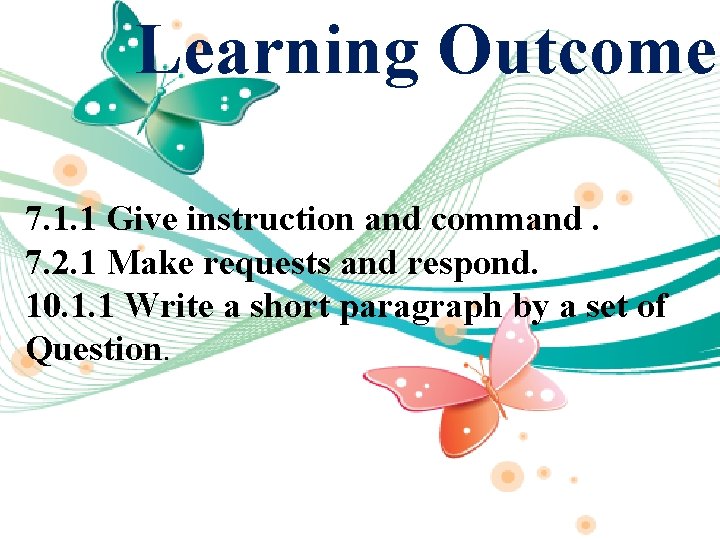 Learning Outcome 7. 1. 1 Give instruction and command. 7. 2. 1 Make requests