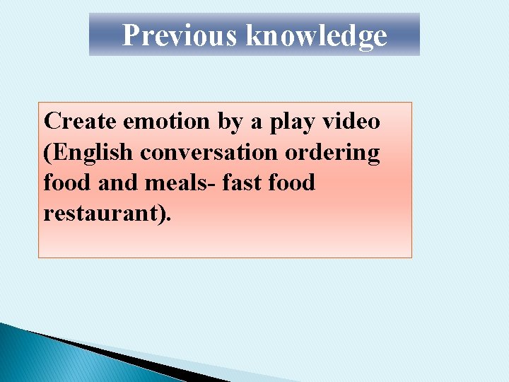 Previous knowledge Create emotion by a play video (English conversation ordering food and meals-