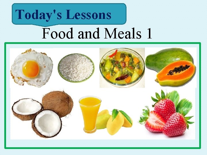 Today's Lessons Food and Meals 1 