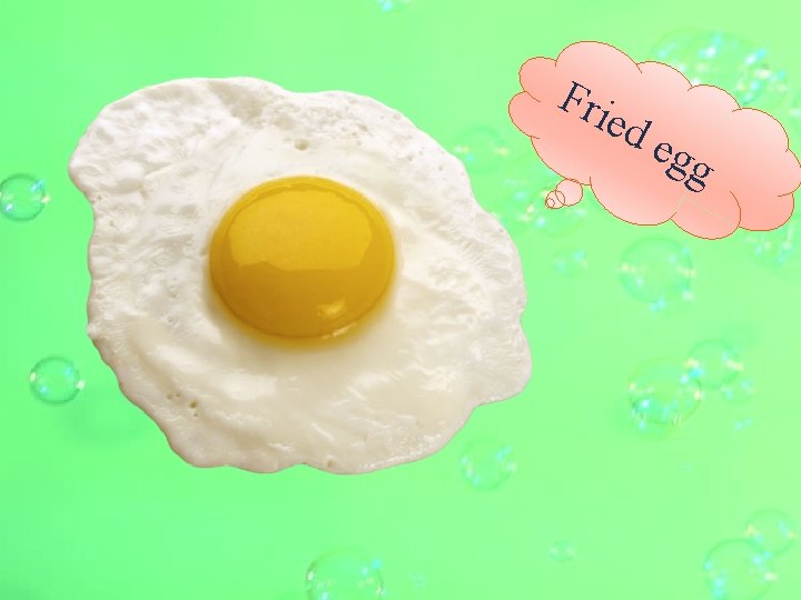 Fri ed egg 