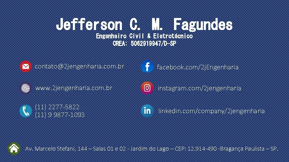 Jefferson C. M. Fagundes Engenheiro Civil & Eletrotécnico CREA: 5062919947/D-SP contato@2 jengenharia. com. br