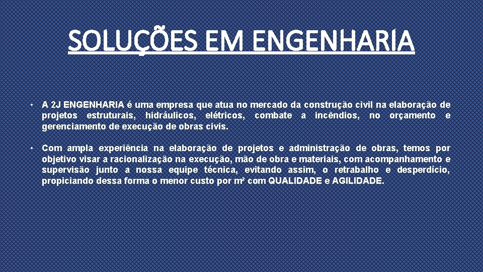 SOLUÇÕES EM ENGENHARIA • A 2 J ENGENHARIA é uma empresa que atua no