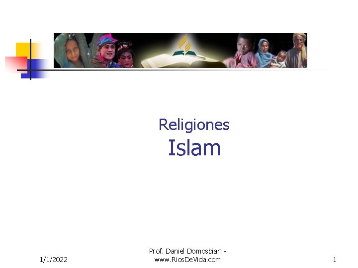 Religiones Islam 1/1/2022 Prof. Daniel Domosbian www. Rios. De. Vida. com 1 