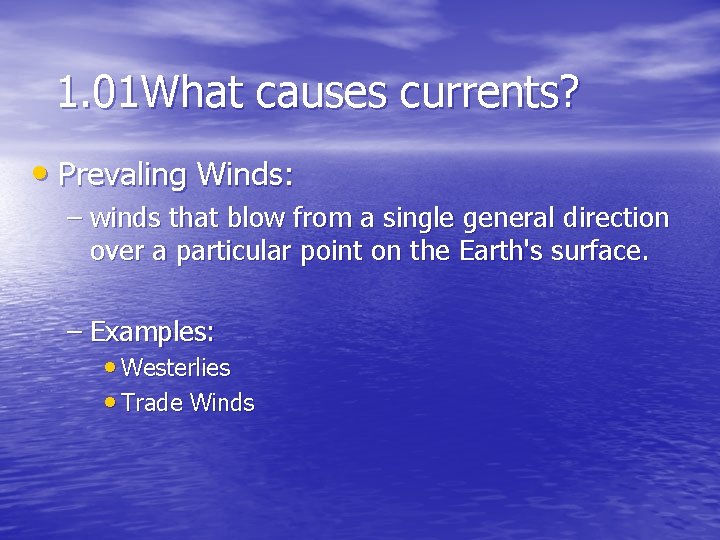 1. 01 What causes currents? • Prevaling Winds: – winds that blow from a
