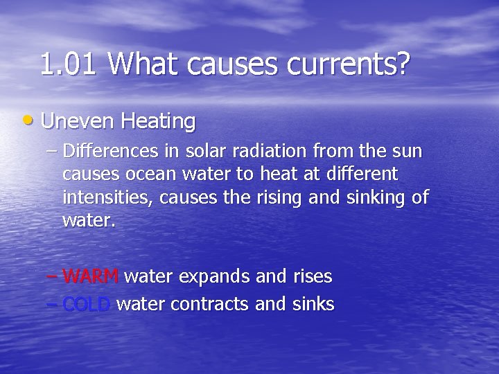 1. 01 What causes currents? • Uneven Heating – Differences in solar radiation from