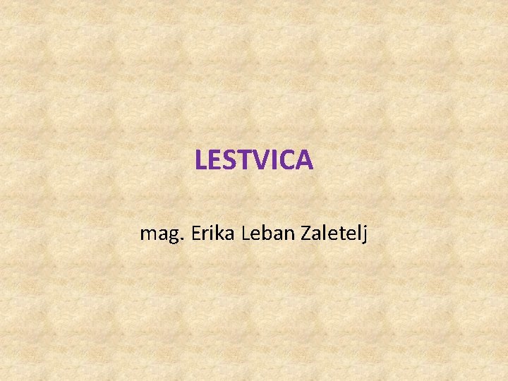 LESTVICA mag. Erika Leban Zaletelj 