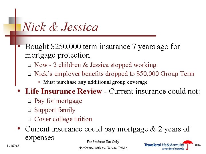 Nick & Jessica • Bought $250, 000 term insurance 7 years ago for mortgage