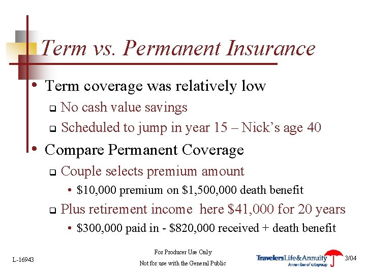 Term vs. Permanent Insurance • Term coverage was relatively low No cash value savings