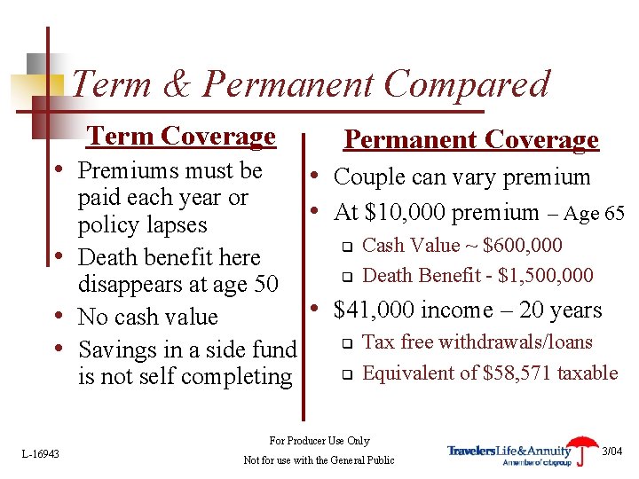 Term & Permanent Compared Term Coverage • Premiums must be Permanent Coverage • Couple