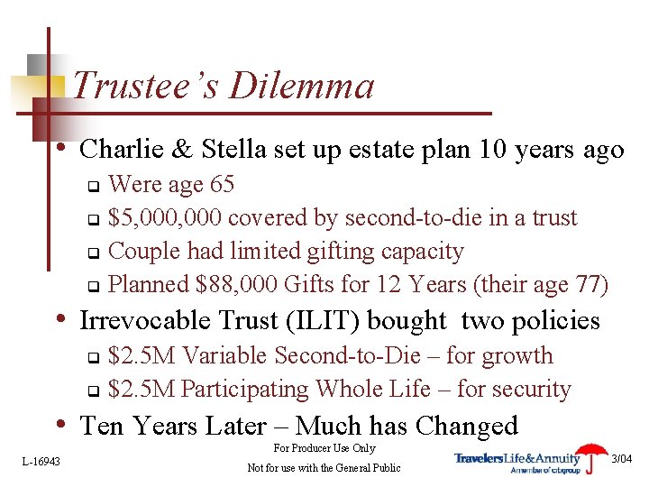 Trustee’s Dilemma • Charlie & Stella set up estate plan 10 years ago Were