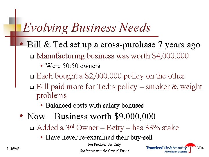 Evolving Business Needs • Bill & Ted set up a cross-purchase 7 years ago