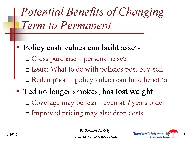 Potential Benefits of Changing Term to Permanent • Policy cash values can build assets
