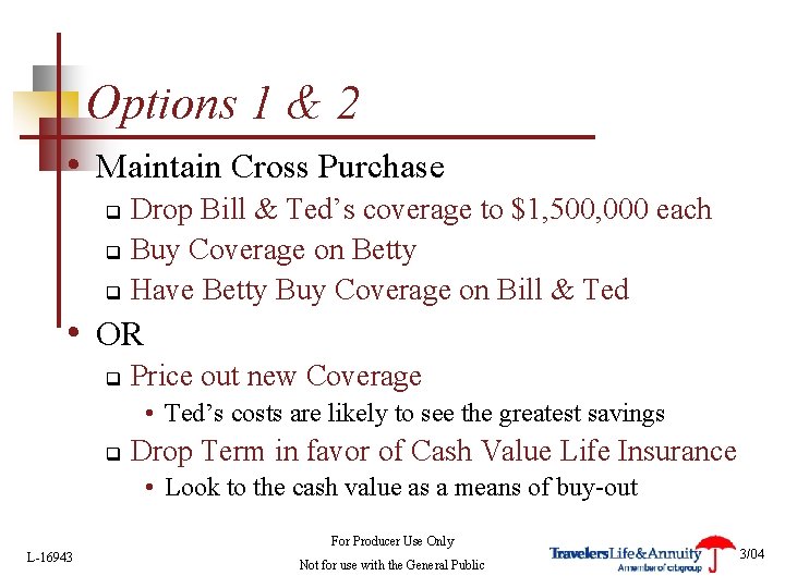 Options 1 & 2 • Maintain Cross Purchase Drop Bill & Ted’s coverage to