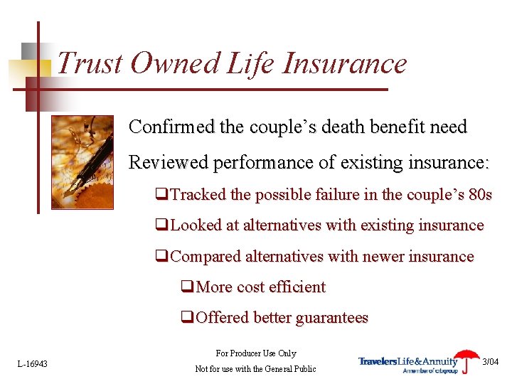 Trust Owned Life Insurance Confirmed the couple’s death benefit need Reviewed performance of existing