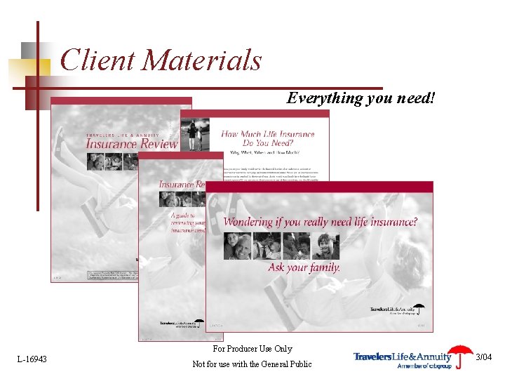 Client Materials Everything you need! For Producer Use Only L-16943 Not for use with