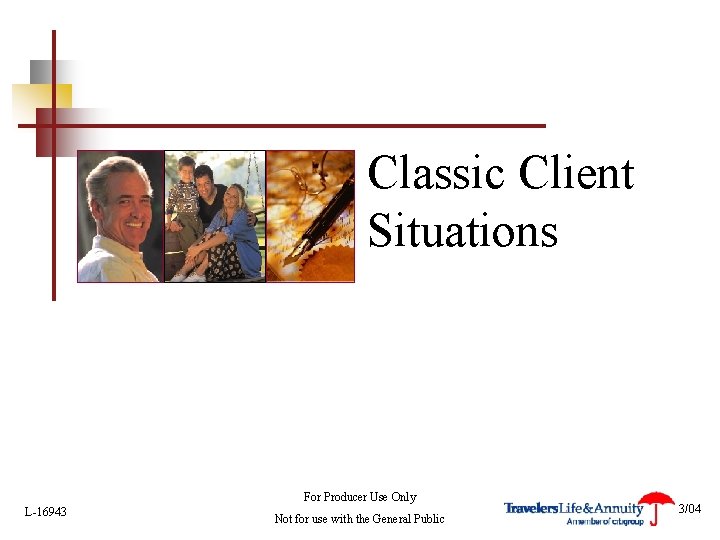 Classic Client Situations For Producer Use Only L-16943 Not for use with the General