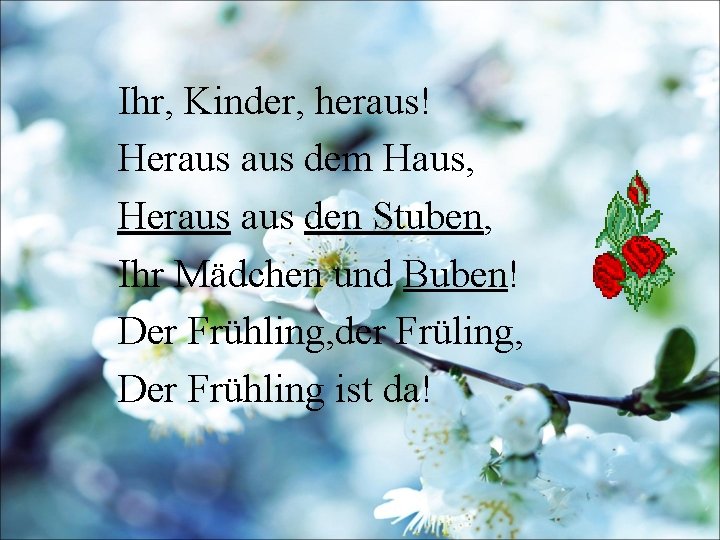 Ihr, Kinder, heraus! Heraus dem Haus, Heraus den Stuben, Ihr Mädchen und Buben! Der
