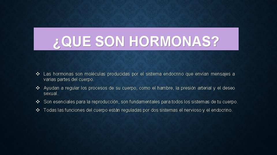 ¿QUE SON HORMONAS? v Las hormonas son moléculas producidas por el sistema endocrino que