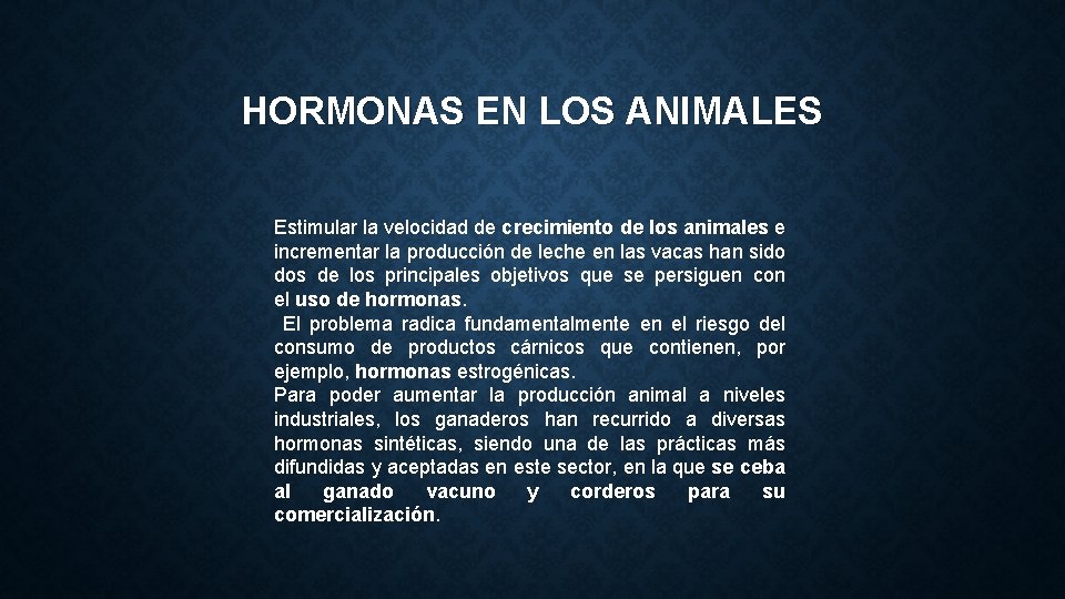 HORMONAS EN LOS ANIMALES Estimular la velocidad de crecimiento de los animales e incrementar