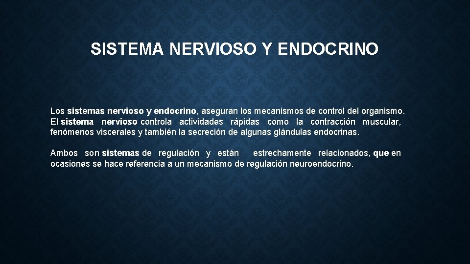 SISTEMA NERVIOSO Y ENDOCRINO Los sistemas nervioso y endocrino, aseguran los mecanismos de control