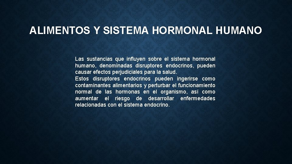 ALIMENTOS Y SISTEMA HORMONAL HUMANO Las sustancias que influyen sobre el sistema hormonal humano,