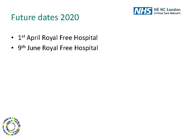 Future dates 2020 • 1 st April Royal Free Hospital • 9 th June