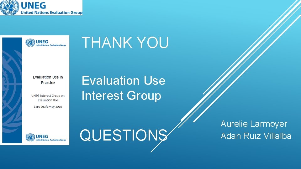 THANK YOU Evaluation Use Interest Group QUESTIONS Aurelie Larmoyer Adan Ruiz Villalba 