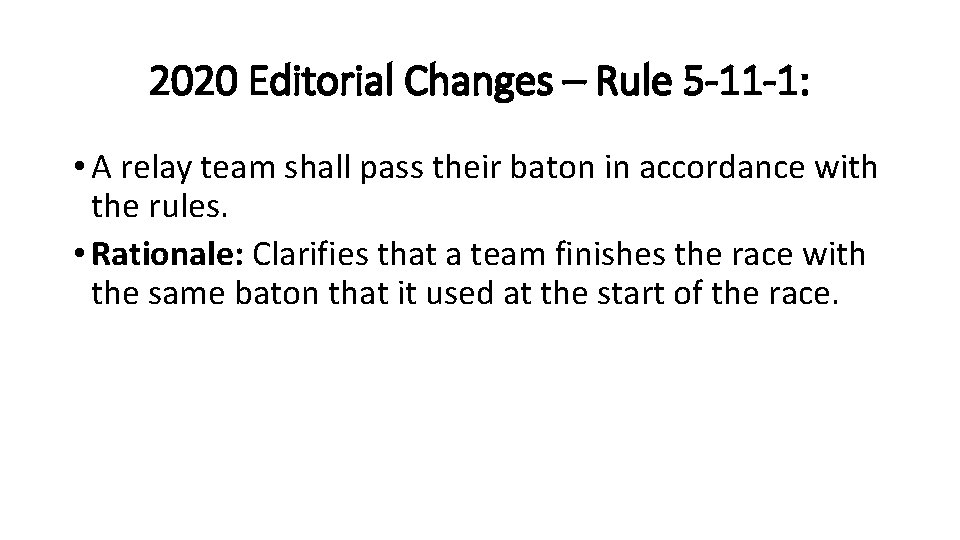 2020 Editorial Changes – Rule 5 -11 -1: • A relay team shall pass