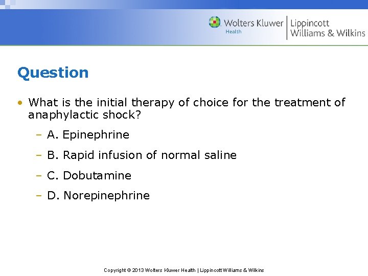 Question • What is the initial therapy of choice for the treatment of anaphylactic