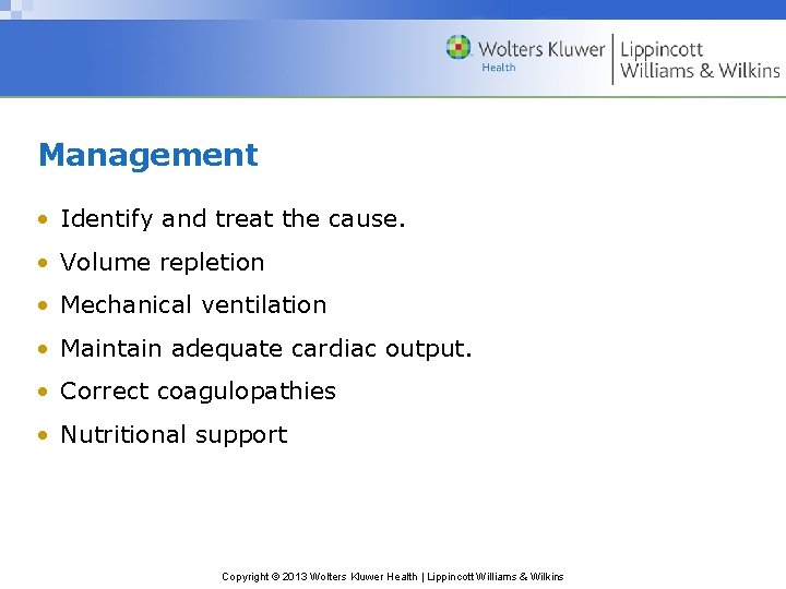 Management • Identify and treat the cause. • Volume repletion • Mechanical ventilation •