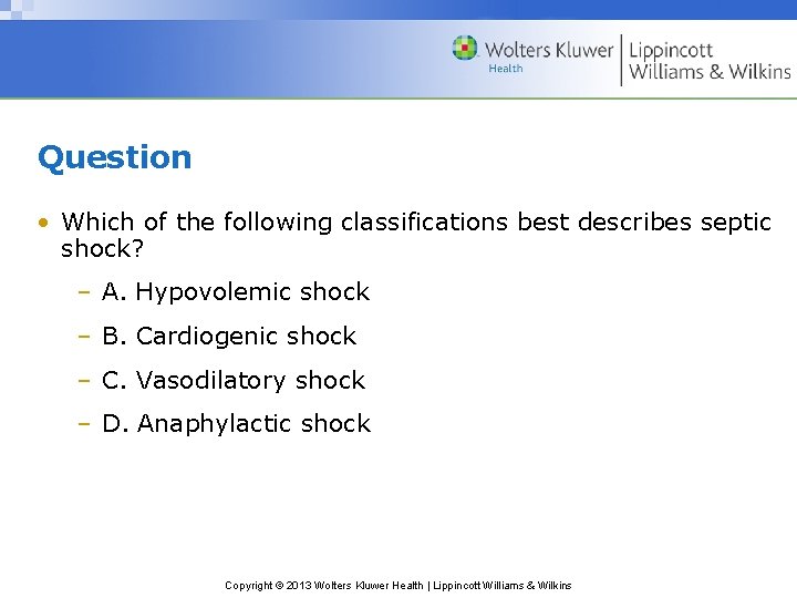 Question • Which of the following classifications best describes septic shock? – A. Hypovolemic