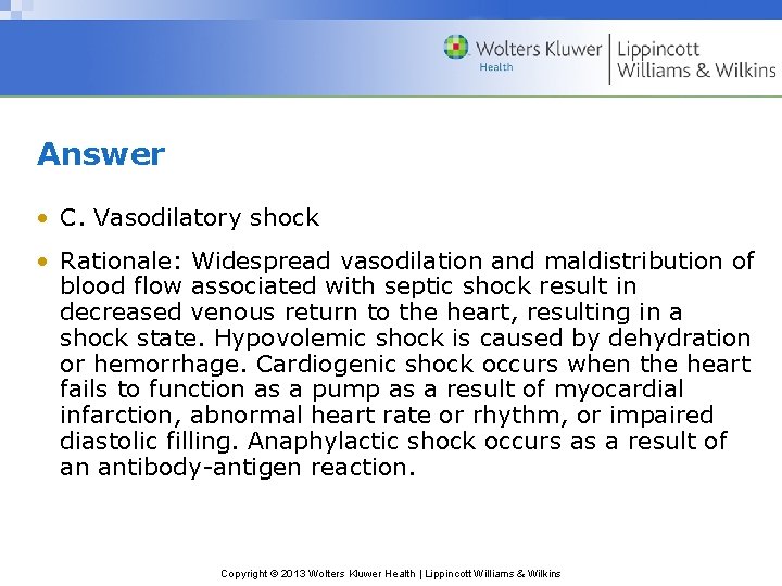 Answer • C. Vasodilatory shock • Rationale: Widespread vasodilation and maldistribution of blood flow