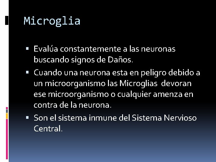 Microglia Evalúa constantemente a las neuronas buscando signos de Daños. Cuando una neurona esta